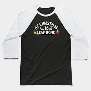 At Christmas All Roads Lead Home Baseball T-Shirt